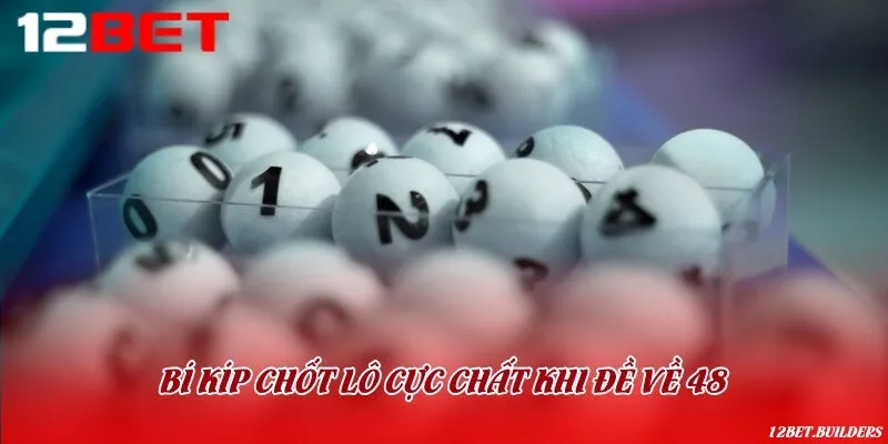 Mẹo bắt cầu dễ trúng với con số 48