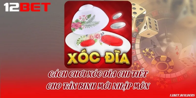 Cách chơi xóc đĩa chi tiết cho tân binh mới nhập môn