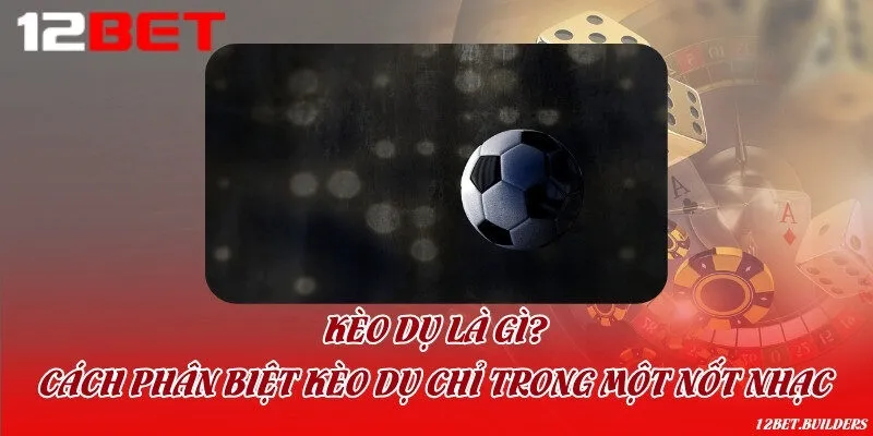 Kèo dụ là gì? Cách phân biệt kèo dụ chỉ trong một nốt nhạc