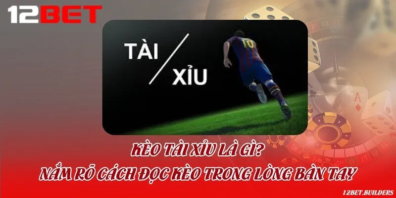 Kèo tài xỉu là gì? Nắm rõ cách đọc kèo trong lòng bàn tay