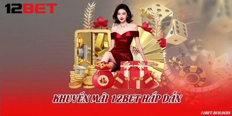 Khuyến mãi 12BET hấp dẫn