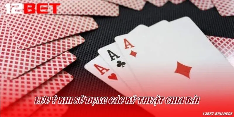 Những lưu ý để học và áp dụng kỹ thuật chia bài Liêng