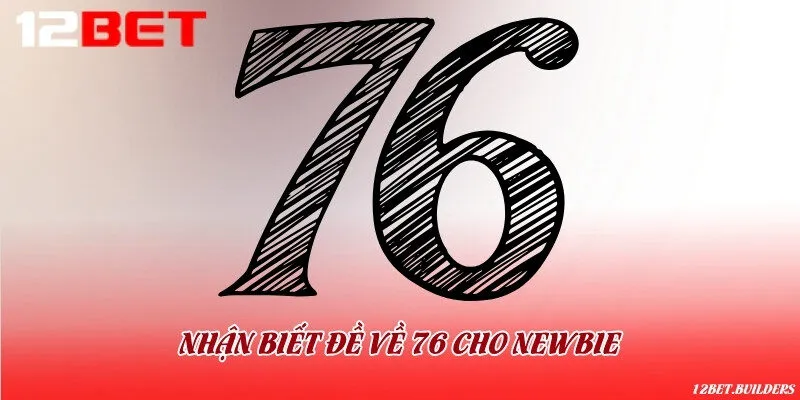 Hướng dẫn cách nhận diện đề xuất hiện 76 