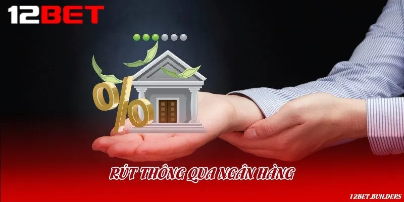  Rút thông qua ngân hàng là phương pháp truyền thống và an toàn nhất 