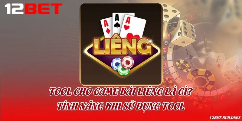 Tool cho game bài Liêng là gì? Tính năng khi sử dụng tool